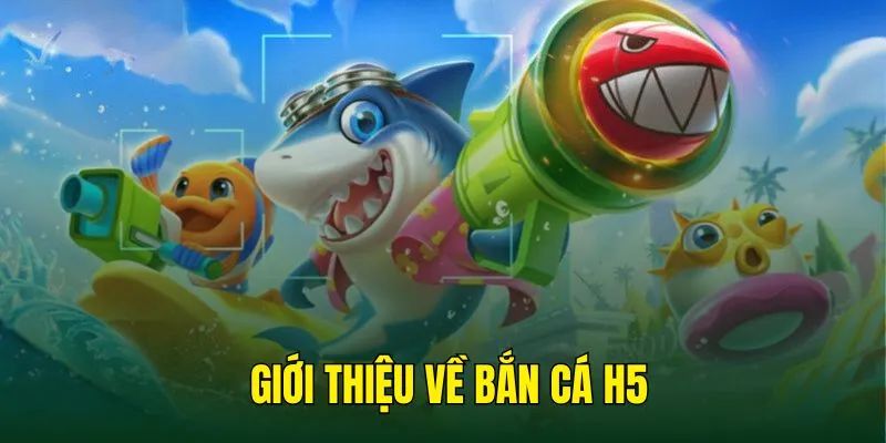 Giới thiệu chung về siêu phẩm game nổi tiếng bắn cá H5 8Kbet