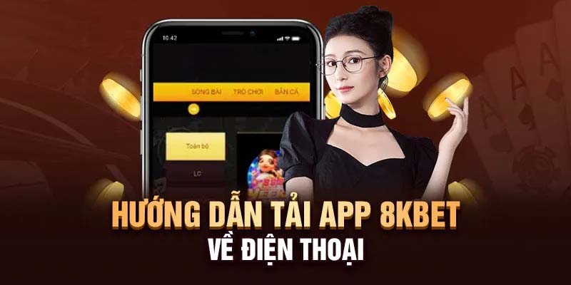 Hướng dẫn tải app 8Kbet chi tiết